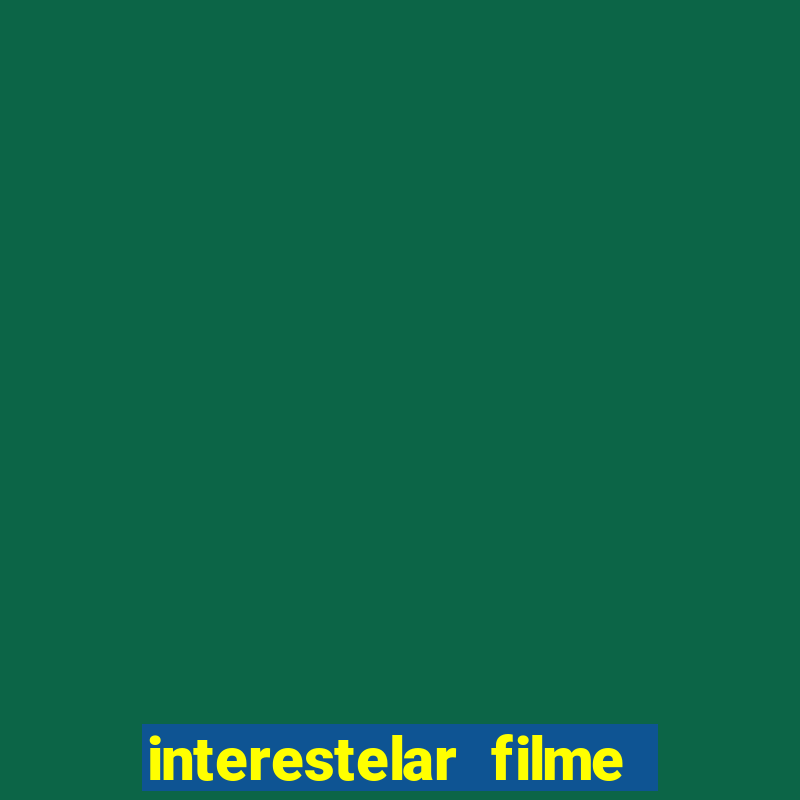 interestelar filme completo dublado google drive